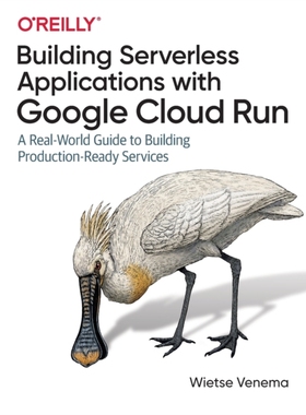 【预订】Building Serverless Applications with Google Cloud Run: A Real-World Guide to Building Production-Ready Se...