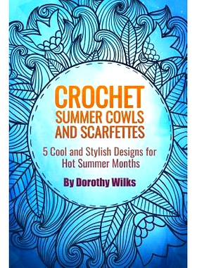 预订 Crochet Summer Cowls and Scarfettes: 5 Cool and Stylish Designs for Hot Summer Months: 9781517027520