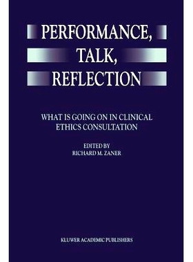 预订 Performance, Talk, Reflection: What is Going On in Clinical Ethics Consultation: 9789048152223