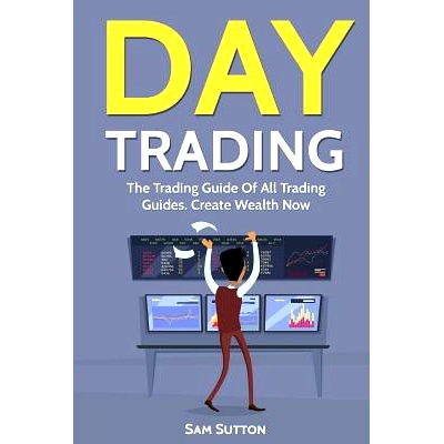 预订 Day Trading: The Trading Guide Of All Trading Guides. Create Wealth Now: 9781717195517