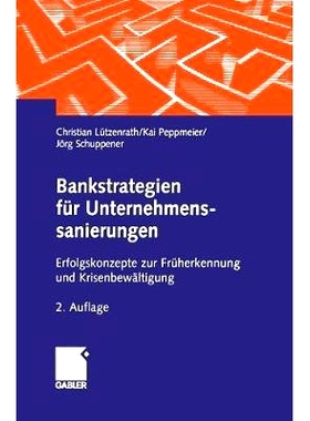 预订 Bankstrategien für Unternehmenssanierungen: Erfolgskonzepte zur Früherkennung und Krisenbewältigung 银行企业重组