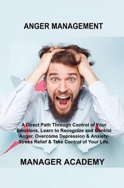 [预订]Anger Management: A Direct Path Through Control of Your Emotions, Learn to Recognize and Control Ang 9781803034331