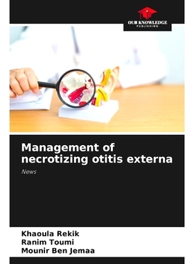 预订 Management of necrotizing otitis externa: News 壞死性外耳炎的處理: 9786208335809