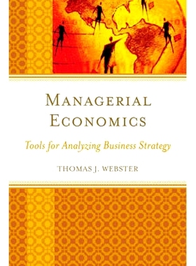 预订 Managerial Economics: Tools for Analyzing Business Strategy 管理经济学：经营战略的分析工具: 9781498507950