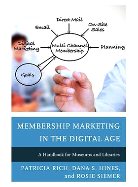 预订 Membership Marketing in the Digital Age: A Handbook for Museums and Libraries 数字时代的会员制营销：博物馆与图书馆