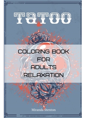 Tatoo Coloring Book For Adults Relaxation: Coloring Pages For Meditation 成人放松纹身着色书：冥想着色页: 9781690615699