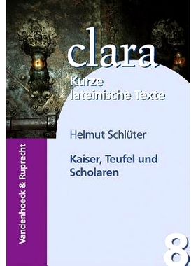 预订 Kaiser, Teufel und Scholaren: clara. Kurze lateinische Texte 皇帝、恶魔和学者：克拉拉。拉丁文短文: 9783525717073