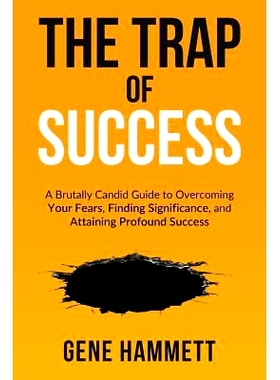 预订 The Trap of Success: A Brutally Candid Guide to Overcoming Your Fears, Finding Significance, and Attaining Profound