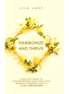 预订 Harmonize and Thrive: A Holistic Guide to Synchronizing Your Cycle and Women's Hormone Health (2-in-1 Collection)