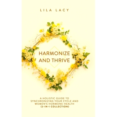 预订 Harmonize and Thrive: A Holistic Guide to Synchronizing Your Cycle and Women's Hormone Health (2-in-1 Collection)