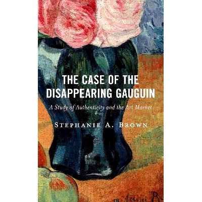 预订 The Case of the Disappearing Gauguin: A Study of Authenticity and the Art Market 消失的高更案例:对真实性和艺术市场