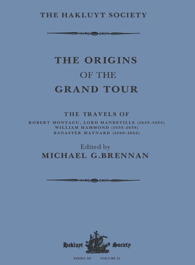 [预订]The Origins of the Grand Tour / 1649-1663 / The Travels of Robert Montagu, Lord Mandeville, William Hammond and