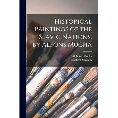 预订 Historical Paintings of the Slavic Nations, by Alfons Mucha: 9781013750847