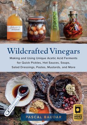 [预订]Wildcrafted Vinegars: Making and Using Unique Acetic Acid Ferments for Quick Pickles, Hot Sauces, So 9781645021148 书籍/杂志/报纸 生活类原版书 原图主图