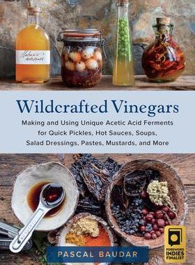 [预订]Wildcrafted Vinegars: Making and Using Unique Acetic Acid Ferments for Quick Pickles, Hot Sauces, So 9781645021148
