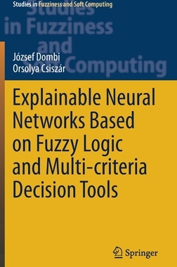 【预订】Explainable Neural Networks Based on Fuzzy Logic and Multi-criteria Decision Tools