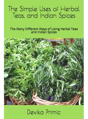 预订 The Simple Uses of Herbal Teas, and Indian Spices: The Many Different Ways of Using Herbal Teas and Indian Spices:
