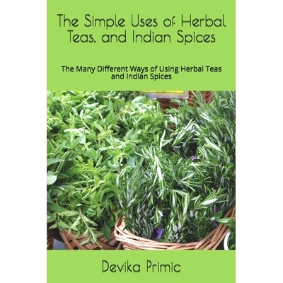 预订 The Simple Uses of Herbal Teas, and Indian Spices: The Many Different Ways of Using Herbal Teas and Indian Spices: