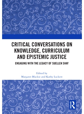 预订 Critical Conversations on Knowledge, Curriculum and Epistemic Justice: Engaging with the Legacy of Suellen Shay 关