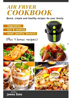 预订 Air Fryer Cookbook: Quick, simple and healthy recipes for your family (Vegetables, fish & seafood, meat, poultry, d