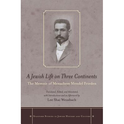 预订 A Jewish Life on Three Continents: Memoir of Menachem Mendel Frieden 一个犹太人在三大洲的生活: 9780804783637