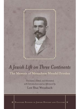预订 A Jewish Life on Three Continents: Memoir of Menachem Mendel Frieden 一个犹太人在三大洲的生活: 9780804783637