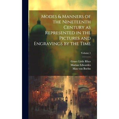 预订 Modes & Manners of the Nineteenth Century as Represented in the Pictures and Engravings by the Time; Volume 1: 9781