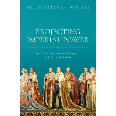 预订 Projecting Imperial Power: New Nineteenth Century Emperors and the Public Sphere 帝国力量投射：十九世纪新皇帝与公共