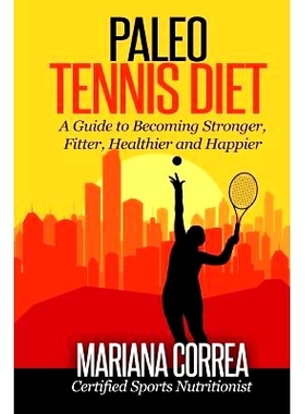 预订 Paleo Tennis Diet: A Guide to Becoming Stronger, Fitter, Healthier and Happier: 9781507881132