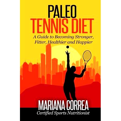 预订 Paleo Tennis Diet: A Guide to Becoming Stronger, Fitter, Healthier and Happier: 9781507881132