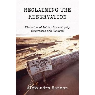 预订 Reclaiming the Reservation: Histories of Indian Sovereignty Suppressed and Renewed 回收保留：印度主权的历史被压制和