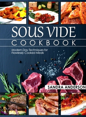 预订 Sous Vide Cookbook: Modern Day Techniques for Flawlessly Cooked Meals
