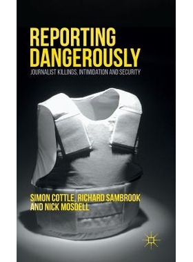 预订 Reporting Dangerously: Journalist Killings, Intimidation and Security 危险地报道：杀害记者、恐吓与安全: 97811374066