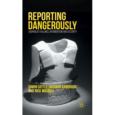 预订 Reporting Dangerously: Journalist Killings, Intimidation and Security 危险地报道：杀害记者、恐吓与安全: 97811374066