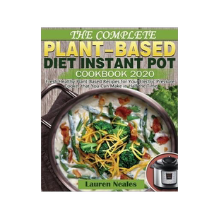 [预订]The Complete Plant-Based Diet Instant Pot Cookbook 2020: Fresh Healthy Plant-Based Recipes for Your  9781649841353