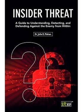 预订 Insider Threat: A Guide to Understanding, Detecting, and Defending Against the Enemy from Within: 9781849288392