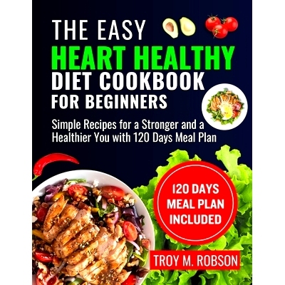 预订 The Easy Heart Healthy Diet Cookbook for Beginners: Simple Recipes for a Stronger and a Healthier You with 120 Days