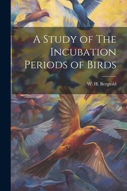 [预订]A Study of The Incubation Periods of Birds 9781020873393