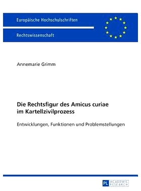预订 Die Rechtsfigur des Amicus curiae im Kartellzivilprozess: Entwicklungen, Funktionen und Problemstellungen: 97836316