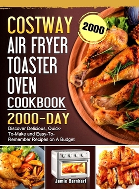 预订 COSTWAY Air Fryer Toaster Oven Cookbook 2000: 2000 Days Discover Delicious, Quick-To-Make and Easy-To-Remember Reci