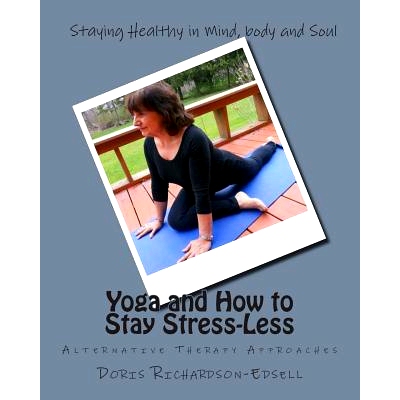 预订 Yoga and How to Stay Stress-Less: Alternative Therapy Approaches: 9781499760767