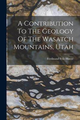 [预订]A Contribution To The Geology Of The Wasatch Mountains, Utah 9781018724003