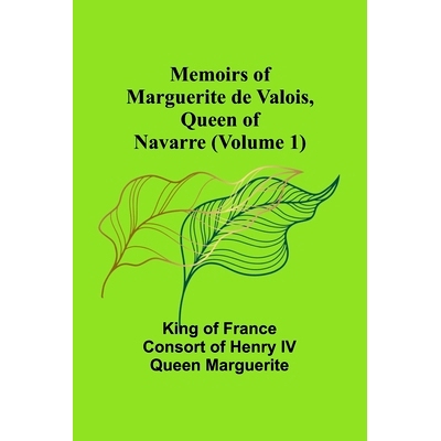 预订 Memoirs of Marguerite de Valois, Queen of Navarre (Volume 1): 9789357095013