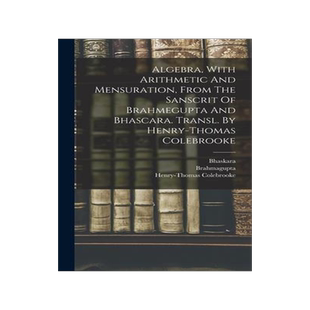[预订]Algebra, With Arithmetic And Mensuration, From The Sanscrit Of Brahmegupta And Bhascara. Transl. By  9781016862790