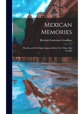 预订 Mexican Memories: The Record Of A Slight Sojourn Below The Yellow Rio Grande: 9781016631013
