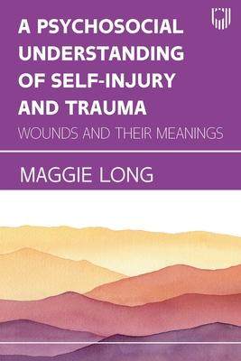 [预订]A Psychosocial Understanding of Self-injury and Trauma: Wounds and their Meanings 9780335249572