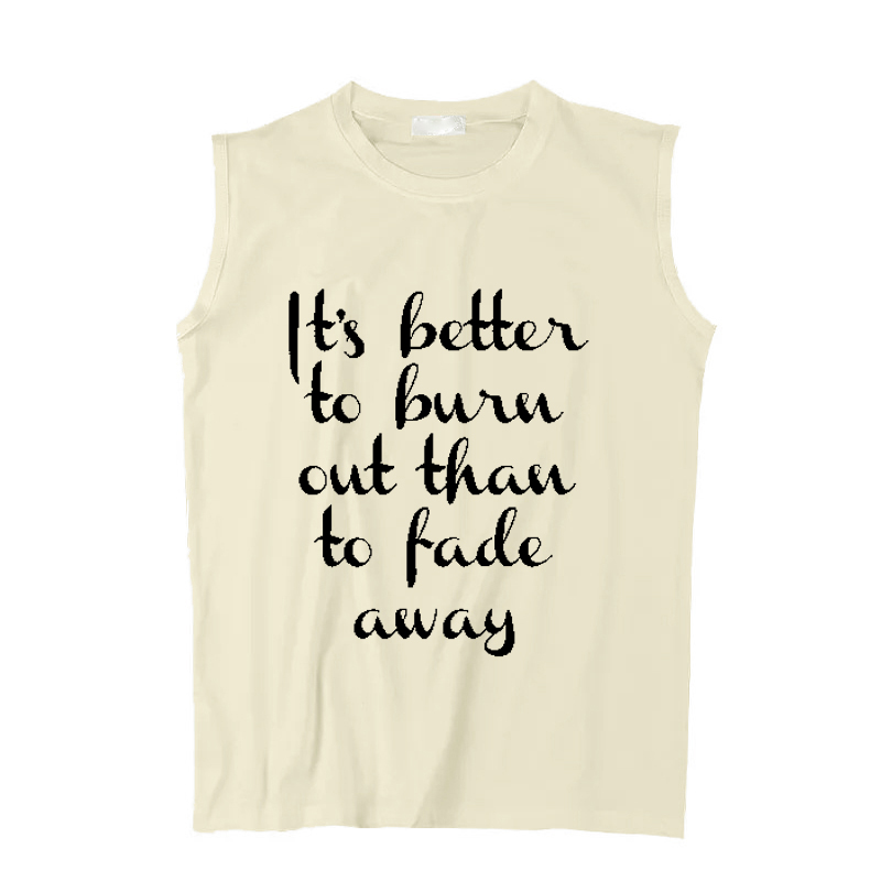 it's better to burn out than to fade away柯本圆领坎肩无袖T恤