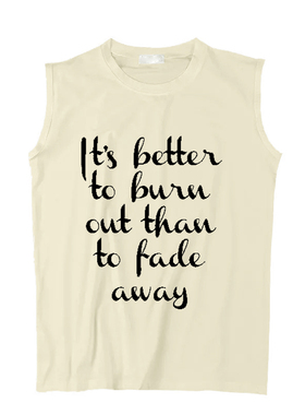 it's better to burn out than to fade away柯本圆领坎肩无袖T恤