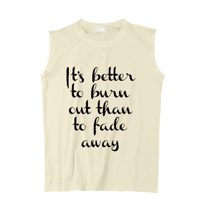 it's better to burn out than to fade away柯本圆领坎肩无袖T恤