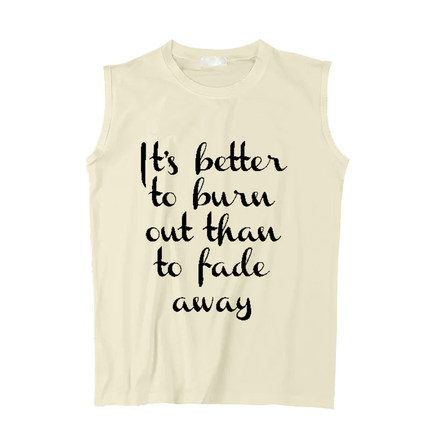 it's better to burn out than to fade away柯本圆领坎肩无袖T恤